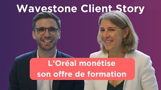 Wavestone Client Story  L’Oréal monétise son offre de formation [upl. by Boeke]