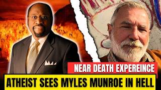 Atheist Saw Myles Munroe in HELL Its Shocking What Happened NDE [upl. by Albert]