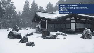 03 Far In The Snow  Japanese Inspired Ambient Vol 1  Massi [upl. by Boor730]