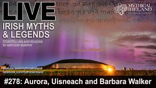 LIVE IRISH MYTHS EPISODE 278 Aurora borealis Uisneach fire and Barbara Walker [upl. by Akinorev]