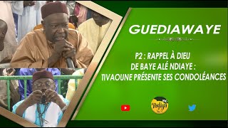 P2 RAPPEL À DIEU DE BAYE ALÉ NDIAYE  TIVAOUNE PRÉSENTE SES CONDOLÉANCES [upl. by Erastus165]