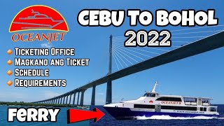 CEBU TO BOHOL FERRY 2022  OCEANJET Requirements Presyo ng ticket Schedule Ticketing office [upl. by Peltz]