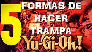 5 FORMAS DE HACER TRAMPA EN YUGIOH [upl. by Towney667]