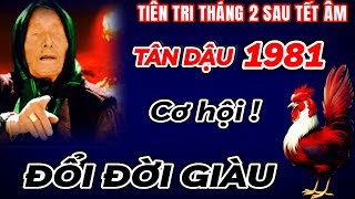 TIÊN TRI BÁO TRƯỚC TỬ VI THÁNG 2 ÂM  TÂN DẬU 1981 PHẤT NHƯ DIỀU GẶP GIÓ  HỐT TIỀN TỶ ĐỔI ĐỜI GIÀU [upl. by Eduj]