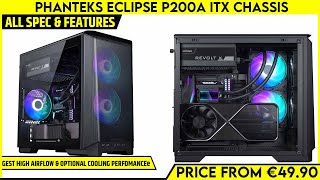 Phanteks Eclipse P200A ITX Chassis Launched  All Details Spec Features  Price From €4990 [upl. by Sine524]