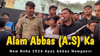 Alam Abbas Ka  New Noha 2024  Ayaz Anbas Nowganvi  4 Muharram 2024 Nowgawan Sadat [upl. by Aihsrop]