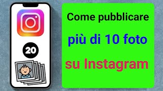 Come risolvere il problema di Instagram che non seleziona più di 10 foto  Aggiungi 20 foto al post [upl. by Nylteak]