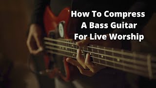 How To Compress A Bass Guitar For Live Worship [upl. by Mayhew]