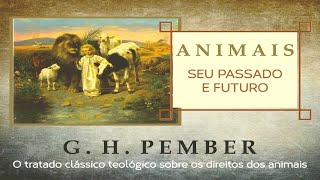 O ESCRIBA VERSADO  Animais Seu passado e Futuro  G H Pember [upl. by Siekram]