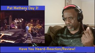 quotHave You Heardquot Pat Metheny Day 3 Reaction Review and Vocal Evolution  Jazz Fusion Masterpiece [upl. by Rednaeel]