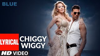 LYRICAL Chiggy Wiggy  Blue  Kylie Minogue Akshay Kumar  Sonu Nigam  AR Rahman [upl. by Lombardy]