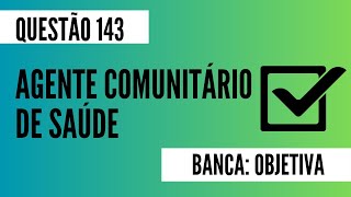 Questão 143  Agente Comunitário de Saúde  Saúde da Criança e Visita Domiciliar  OBJETIVA [upl. by Madoc]