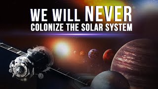 Why Colonizing The Solar System Will Remain Only A Dream [upl. by Ewan]