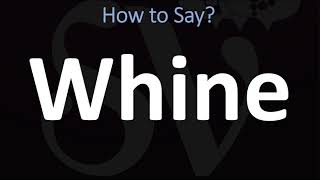 How to Pronounce Whine CORRECTLY [upl. by Glaudia]