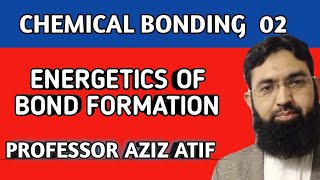 Energetics of Bond FormationChemical Bond FormationLecture 2Professor Aziz Atif [upl. by Ianahs355]