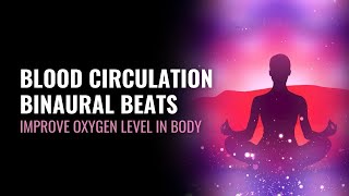 Blood Circulation Binaural Beats  Improve Oxygen Level In Body  Enhance Your Blood Oxygenation [upl. by Ilenay]