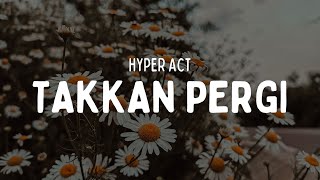 HYPER ACT  TAKKAN PERGI VIDEO LIRIK [upl. by Harle]