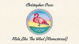 Christopher Cross  Ride Like The Wind Remastered Official Lyric Video [upl. by Pulchi807]