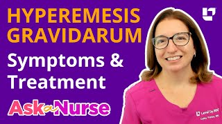 Hyperemesis Gravidarum Symptoms amp Treatment  Ask A Nurse  LevelUpRN [upl. by Allare470]