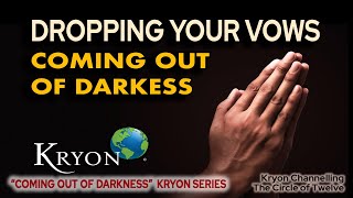 KRYON  Dropping Your Vows  Coming out of darkness [upl. by Banks901]