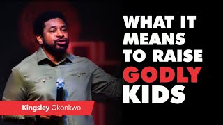 What It Means To Raise Godly Kids  Kingsley Okonkwo [upl. by Ahsekim]