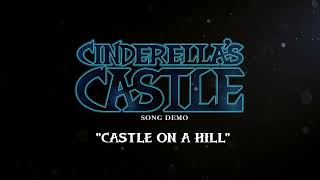 CINDERELLAS CASTLE Song Demo quotCastle On A Hillquot [upl. by Ysiad230]