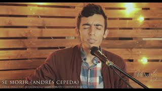 Sé Morir  Andrés Cepeda Diego Foes COVER [upl. by Etnoek674]