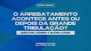 O ARREBATAMENTO ACONTECE ANTES OU DEPOIS DA GRANDE TRIBULAÇÃO  SUPER DEBATE [upl. by Routh105]