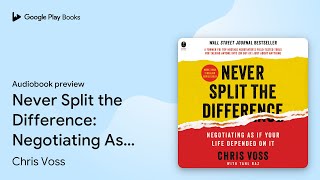 Never Split the Difference Negotiating As If… by Chris Voss · Audiobook preview [upl. by Lirret493]