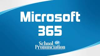 Learn How To Pronounce Microsoft 365 1 [upl. by Gifford]