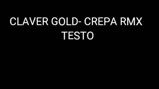 CLAVER GOLDCREPA RMX TESTO [upl. by Ulita494]