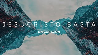 UN CORAZÓN  JESUCRISTO BASTA LETRA [upl. by Elrod]