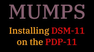 045 More MUMPS Installing DSM11 on a PDP11 [upl. by Elleron223]