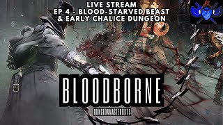 Bloodborne Live Stream  Ep 4 BloodStarved Beast Hypogean Gaol amp Chalice Dungeon [upl. by Zeiler]