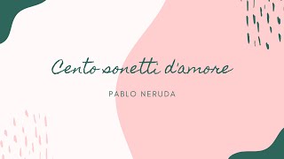 CENTO SONETTI DAMORE  Pablo Neruda  Analisi e lettura [upl. by Jamison]