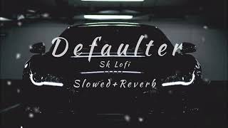 Defaulter Slowed  Reverb lofihm [upl. by Harden561]