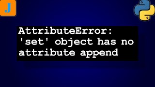 AttributeError set object has no attribute append [upl. by Stolzer]