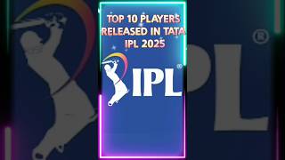 TOP 10 PLAYERS RELEASED IN TATA IPL 2025 ipl shortvideo [upl. by Constant]