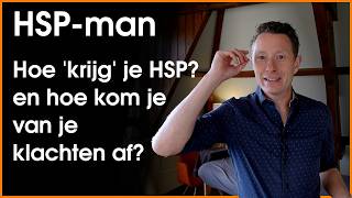 HSPman Andere klachten andere aanpak Hoe krijg je HSP en hoe kom je van je klachten af [upl. by Yboc]