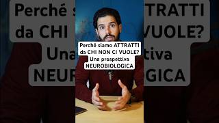 Perché siamo ATTRATTI da CHI NON CI VUOLE Una prospettiva NEUROBIOLOGICA shorts [upl. by Stoat]