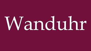 How to Pronounce Wanduhr Wall Clock Correctly in German [upl. by Chloe]