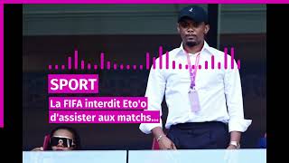 sport la fifa interdit etoo dassister aux matchs du cameroun pendant 6 mois [upl. by Yortal]