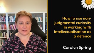 How to use nonjudgmental curiosity in working with intellectualisation as defence [upl. by Judd]