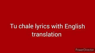 Tu chale lyrics with English translation [upl. by Laux]