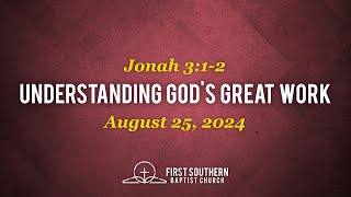 August 25 2024 \\ quotUnderstanding Gods Great Workquot Jonah 312 \\ Pastor David Cullison [upl. by Spears]