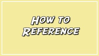 How to Reference [upl. by Ettezzil]