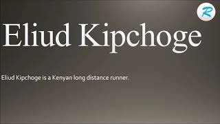 How to pronounce Eliud Kipchoge [upl. by Gnak]