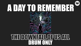 A Day To Remember  The Downfall Of Us All Drum Only [upl. by Abel809]