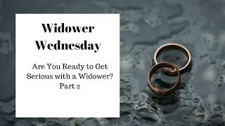 Are you Ready to Get Serious with a Widower Part 2 [upl. by Killarney]