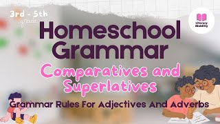 Comparatives and Superlatives  Homeschool Language Arts Grammar Lesson  Adjectives and Adverbs [upl. by Lull899]